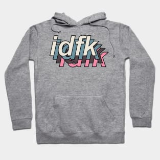 idfk 1-6 Hoodie